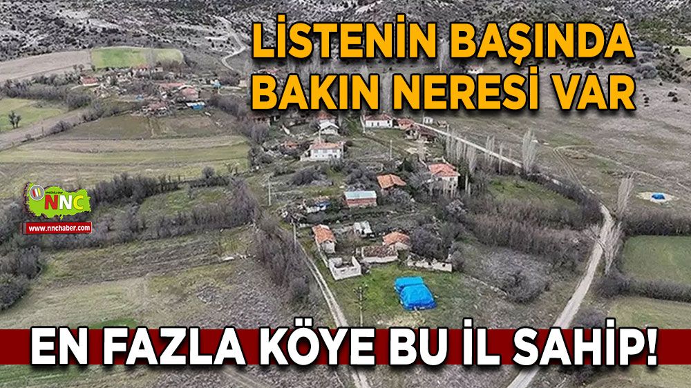 En fazla köye bu il sahip! Listenin başında bakın neresi var