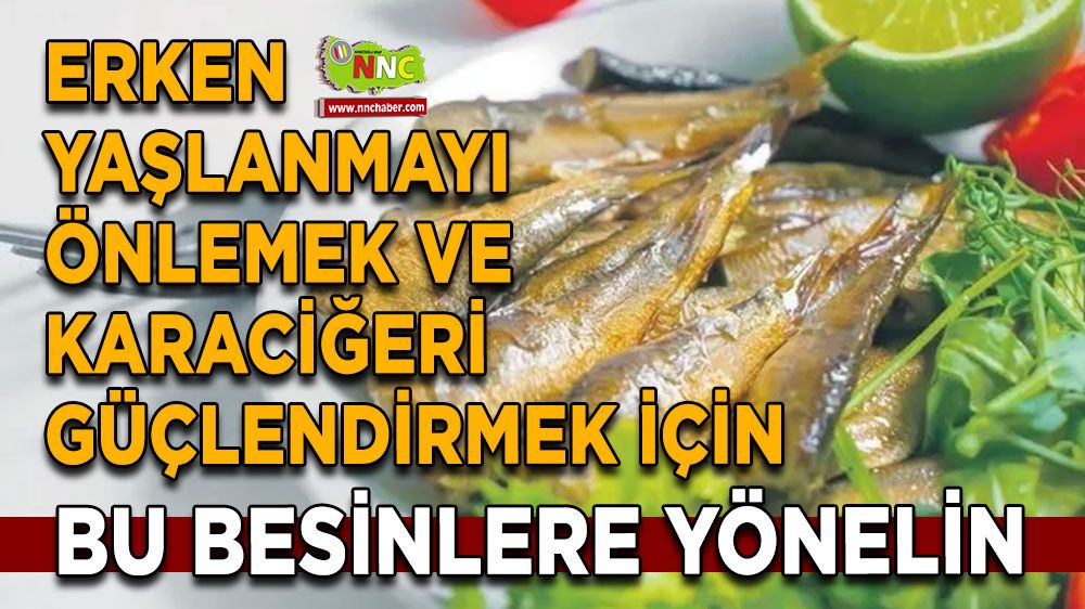 Erken yaşlanmayı önlemek ve karaciğeri güçlendirmek için bu besinlere yönelin