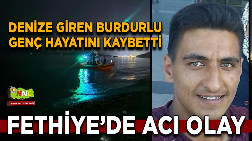 Fethiye’de acı olay Denize giren Burdurlu genç hayatını kaybetti