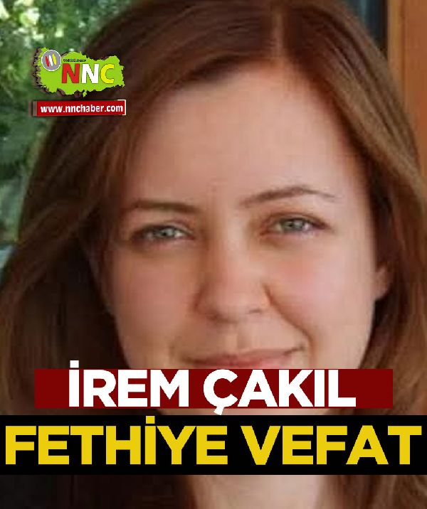 Fethiye Vefat İrem Çakıl