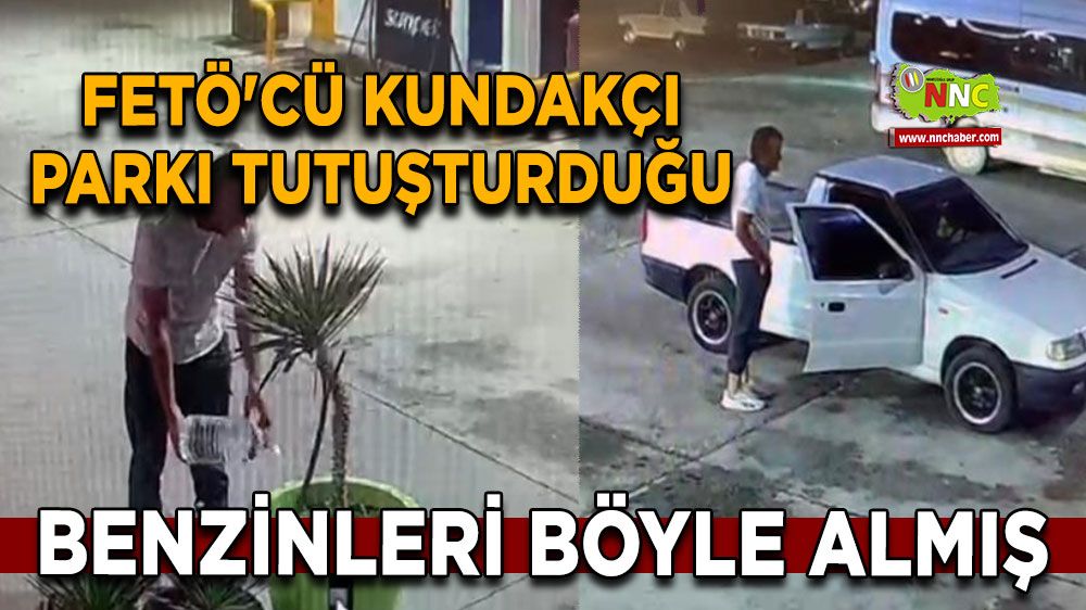 Fetö'cü kundakçı parkı tutuşturduğu benzinleri böyle almış