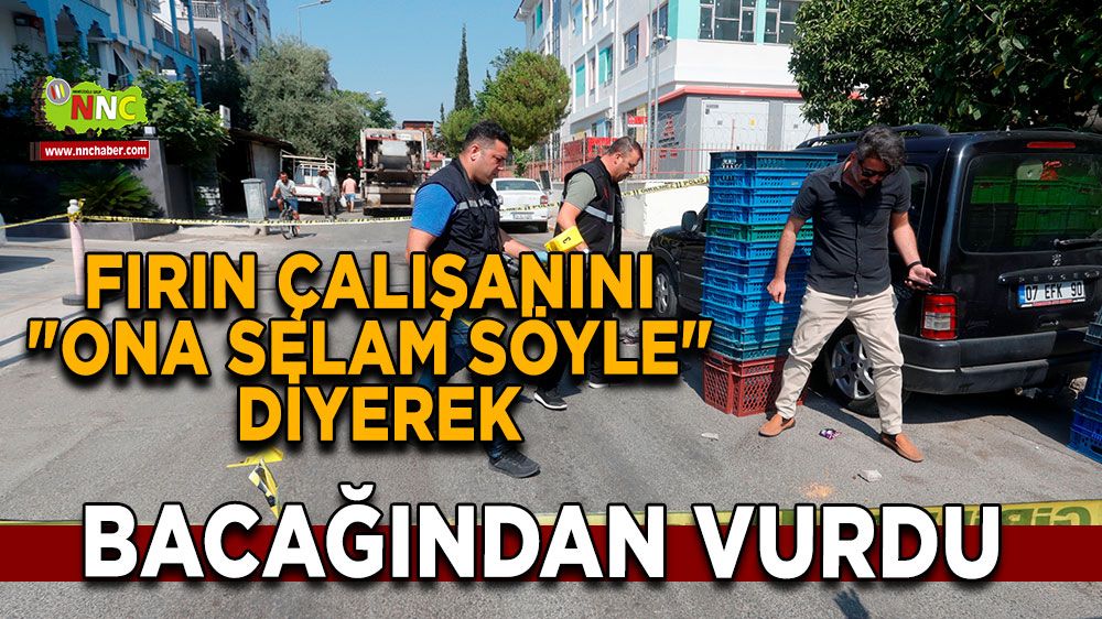 Fırın çalışanını "Ona selam söyle" diyerek bacağından vurdu