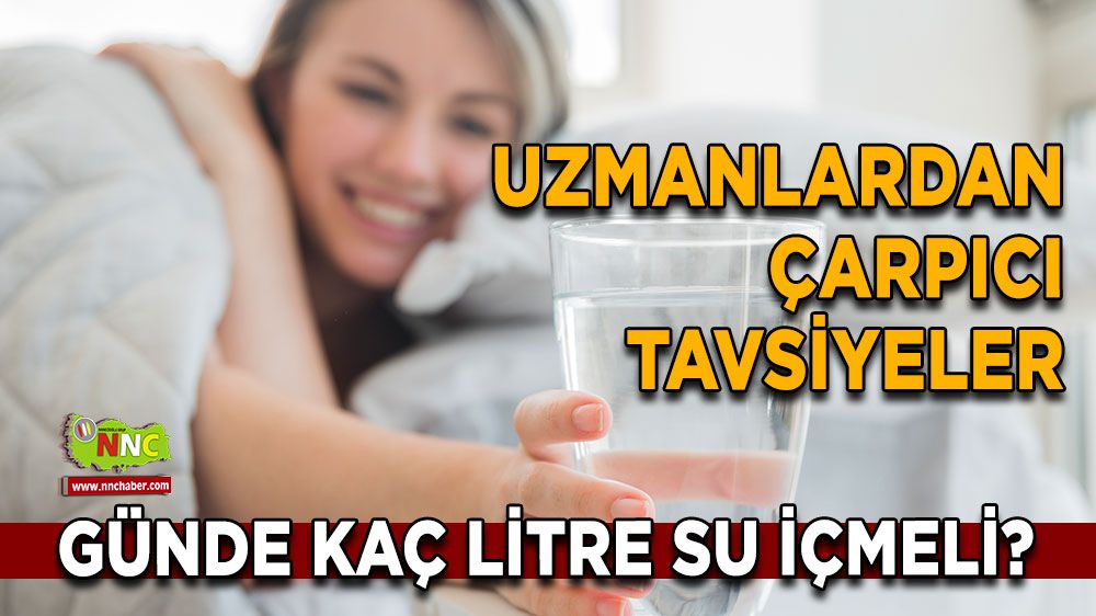 Günde kaç litre su içmeli? Uzmanlardan çarpıcı tavsiyeler