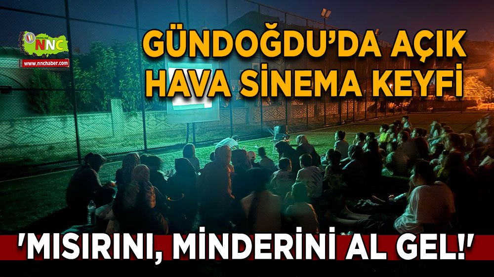 Gündoğdu’da açık hava sinema keyfi 'Mısırını, minderini al gel!'
