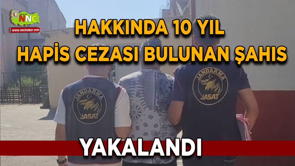  Hakkında 10 yıl hapis cezası bulunan şahıs yakalandı