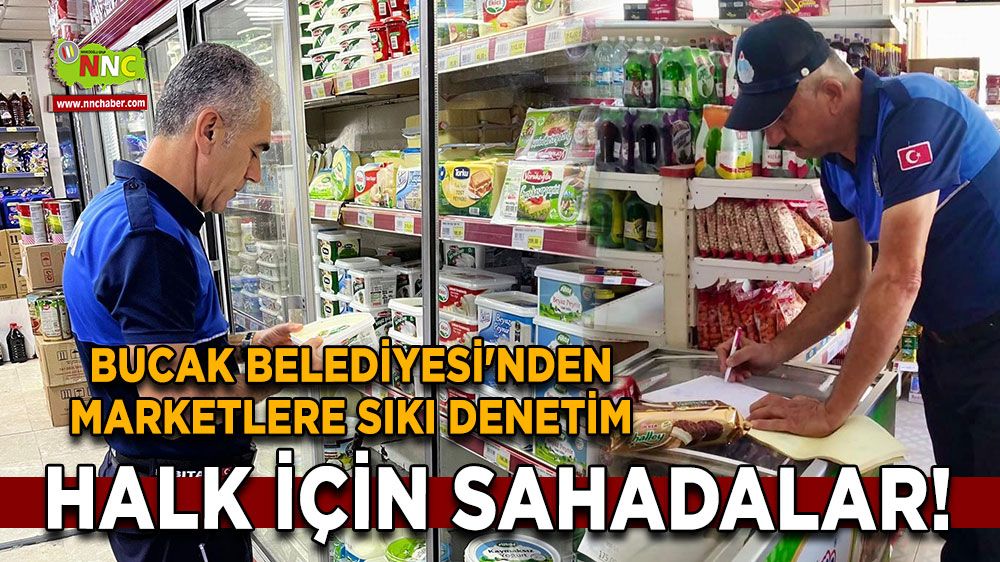 Halk için sahadalar! Bucak Belediyesi'nden marketlere sıkı denetim
