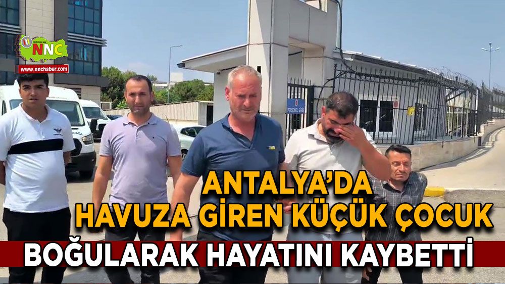 Havuza giren küçük çocuk boğularak hayatını kaybetti