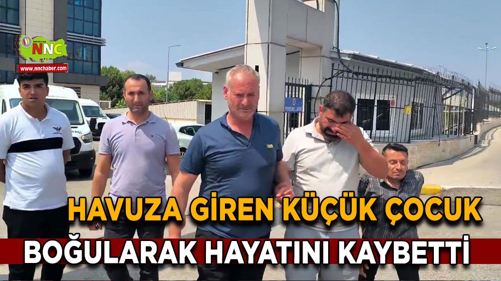 Havuza giren küçük çocuk boğularak hayatını kaybetti