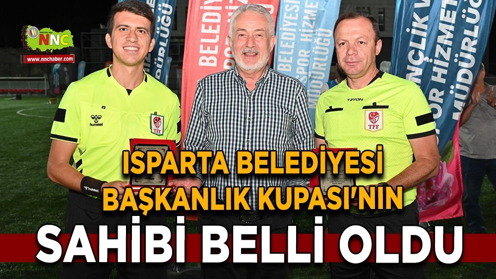 Isparta Belediyesi Başkanlık Kupası'nın sahibi belli oldu