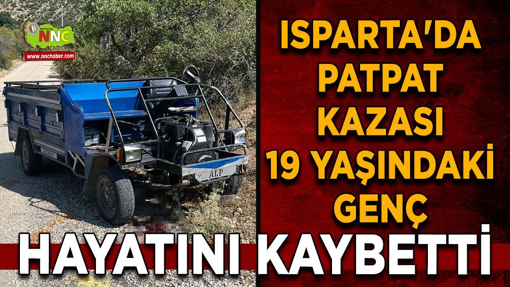 Isparta'da devrilen patpatın altında kalan 19 yaşındaki genç hayatını kaybetti