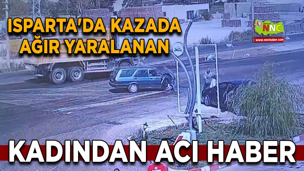 Isparta'da kazada ağır yaralanan kadından acı haber