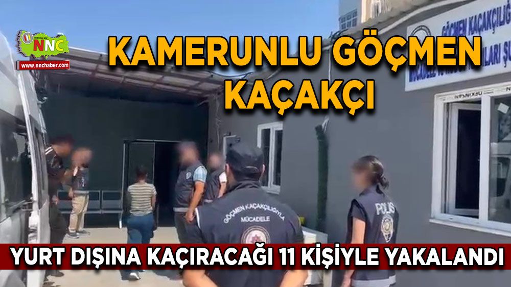 Kamerunlu göçmen kaçakçısı yurt dışına çıkarmaya çalıştığı 11 kişiyle yakalandı