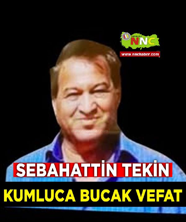 Kumluca Bucak Vefat Sebahattin Tekin