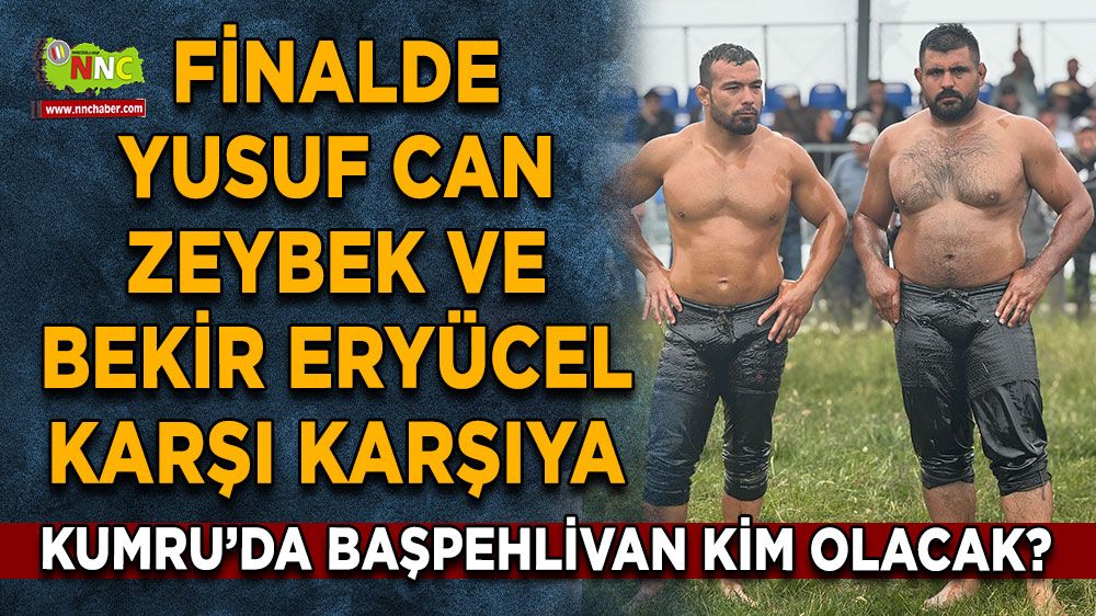 Kumru'da başpehlivan kim olacak? Finalde  Yusuf Can Zeybek ve Bekir Eryücel karşı karşıya