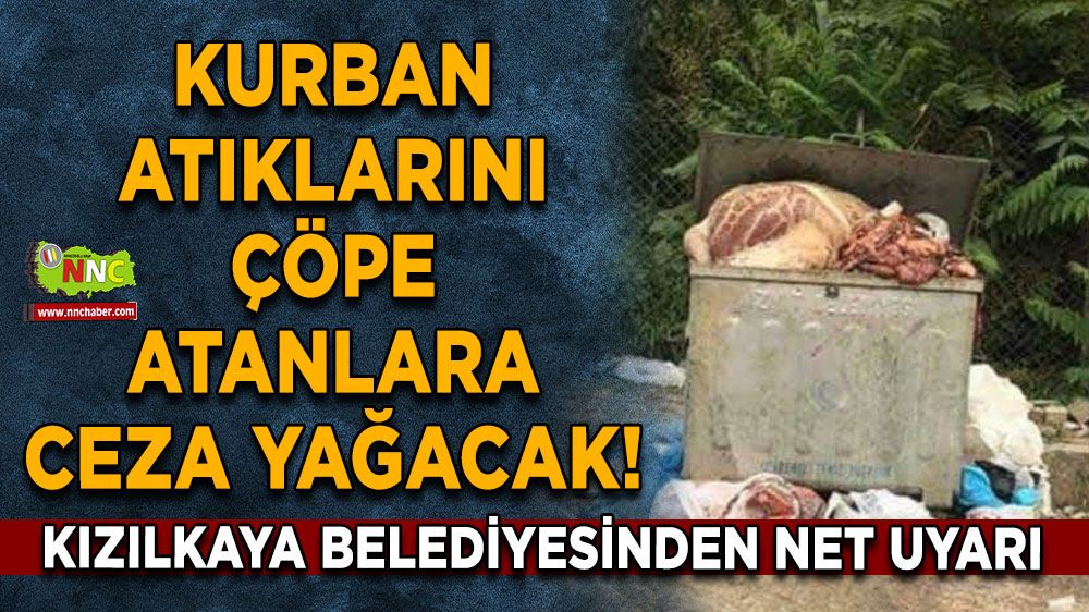 Kurban atıklarını çöpe atanlara ceza yağacak! Kızılkaya Belediyesinden net uyarı