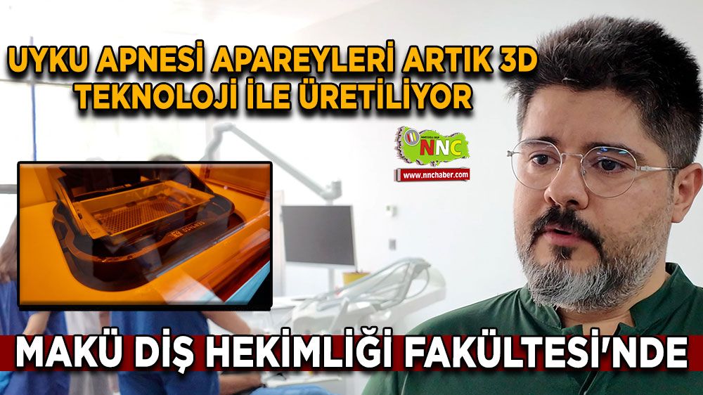 MAKÜ Diş Hekimliği Fakültesi'nde uyku apnesi apareyleri artık 3D teknoloji ile üretiliyor
