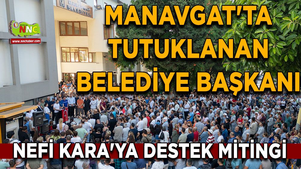 Manavgat'ta tutuklanan belediye başkanı Nefi Kara'ya destek mitingi