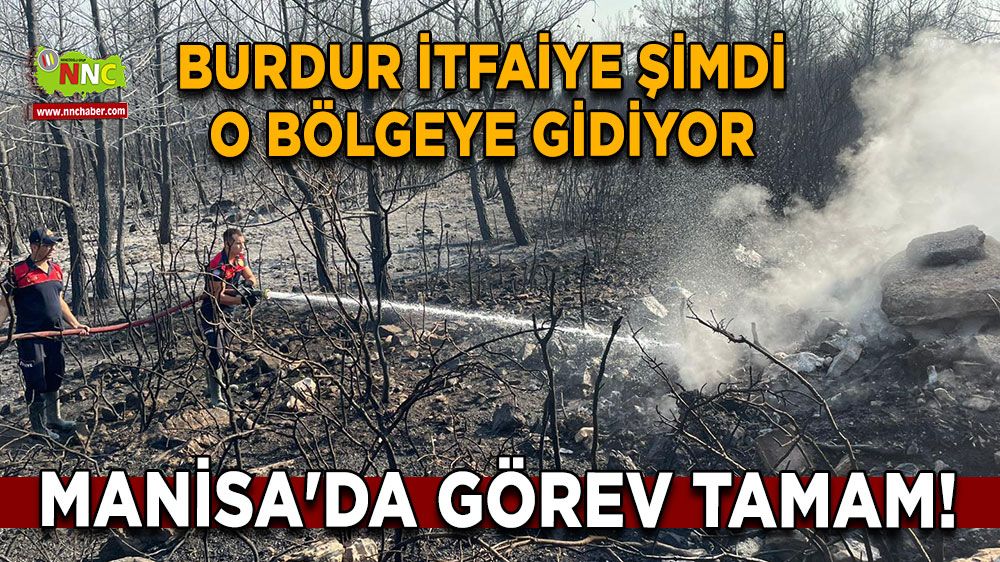 Manisa'da görev tamam! Burdur İtfaiye şimdi o bölgeye gidiyor