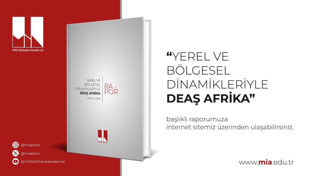 Milli İstihbarat Akademisinden yeni rapor: "DEAŞ’ın Yeni Stratejik Odağı: Afrika Kıtası"