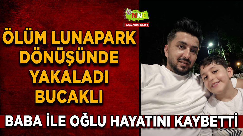  Ölüm lunapark dönüşünde yakaladı: Baba ile oğlu hayatını kaybetti
