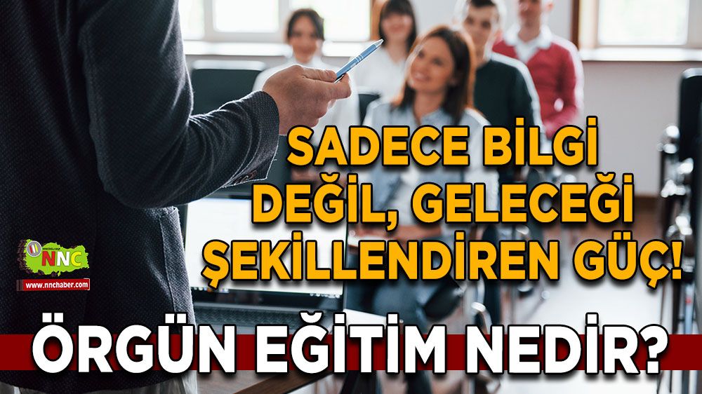 Örgün eğitim nedir? Örgün eğitim tanımı, önemi, yöntemleri ve detaylar