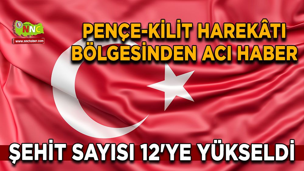Pençe-Kilit Harekâtı Bölgesinden acı haber şehit sayısı 12'ye yükseldi