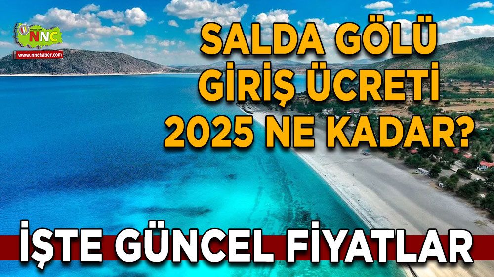 Salda Gölü Giriş Ücreti 2025 ne kadar? İşte Salda giriş ücreti güncel fiyatlar