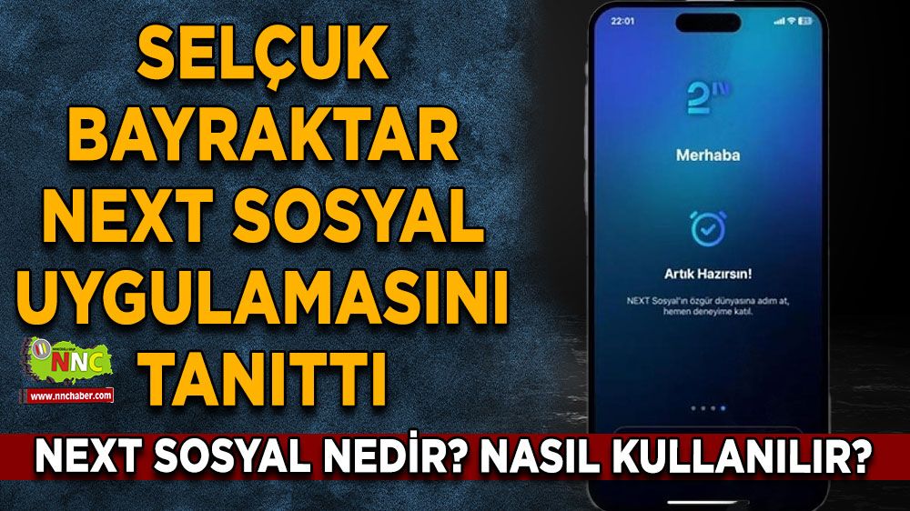 Selçuk Bayraktar Next Sosyal uygulamasını tanıttı Next Sosyal nedir? Nasıl kullanılır?