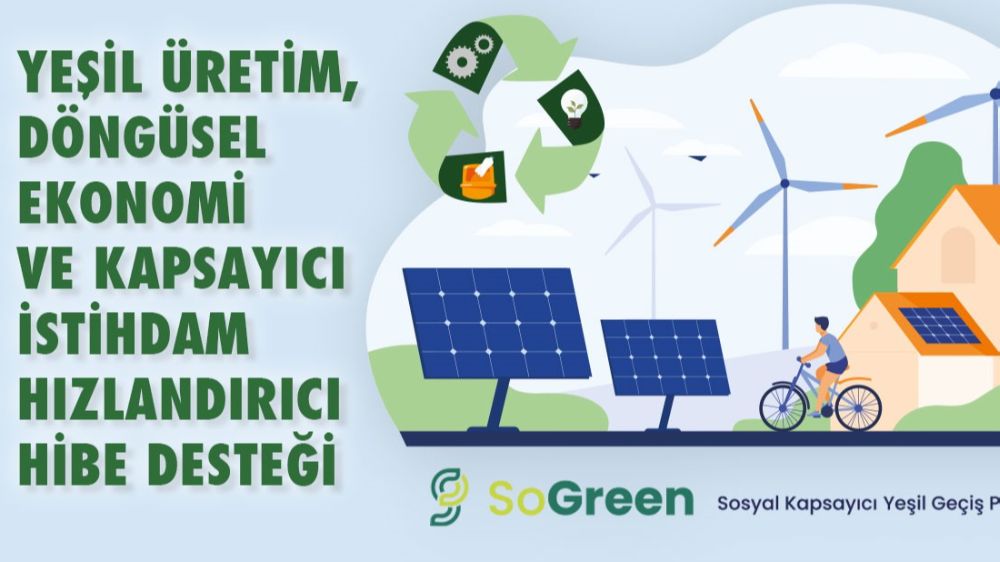 SoGreen yeşil üretim, döngüsel ekonomi ve kapsayıcı istihdam hızlandırıcı hibe desteği programı ilan edildi