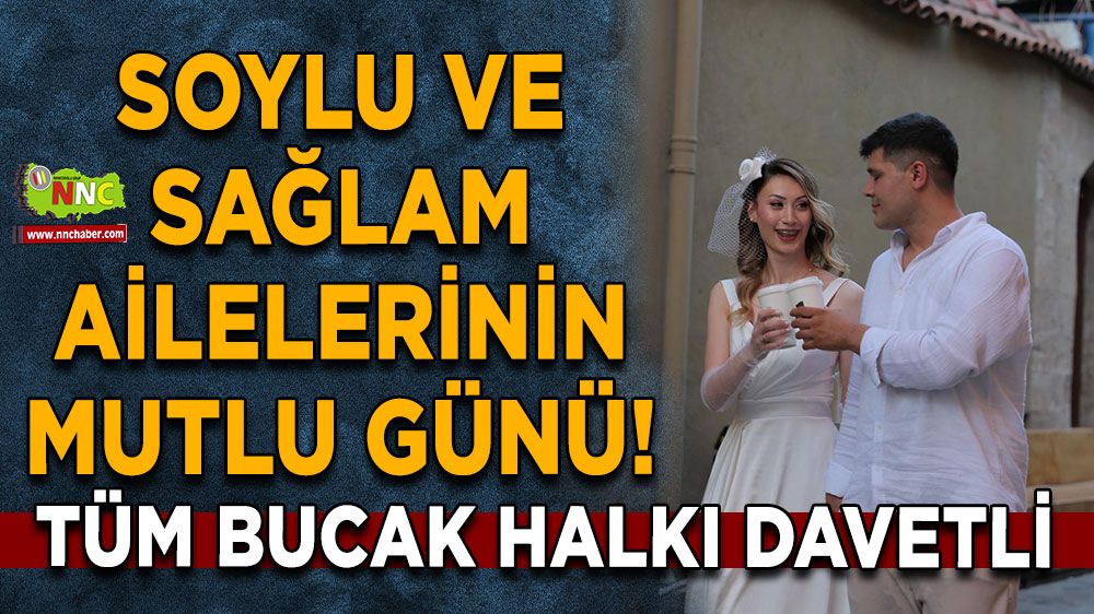 Soylu ve Sağlam Ailelerinin mutlu günü! Tüm Bucak Halkı davetli