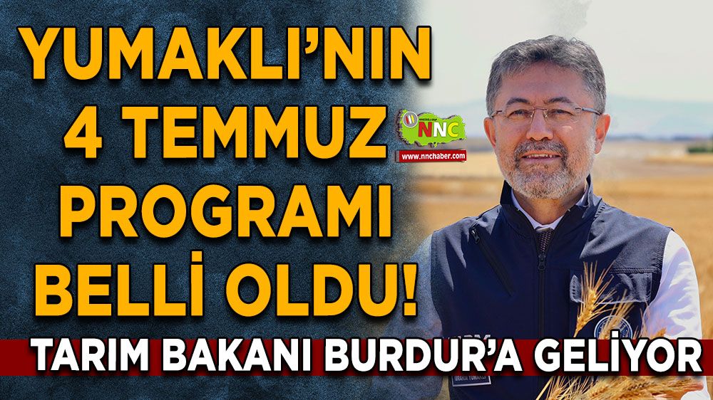 Tarım Bakanı Burdur’a geliyor Yumaklı’nın 4 Temmuz programı belli oldu!