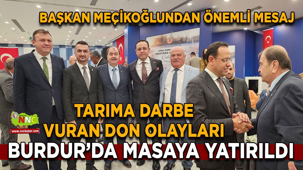 Tarıma darbe vuran don olayları Burdur'da masaya yatırıldı Başkan Meçikoğlu da katıldı