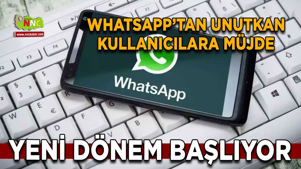 WhatsApp’tan unutkan kullanıcılara müjde Whatsapp'ta yeni dönem başlıyor