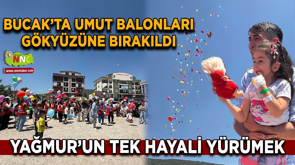 Yağmur’un tek hayali yürümek Bucak’ta umut balonları gökyüzüne bırakıldı