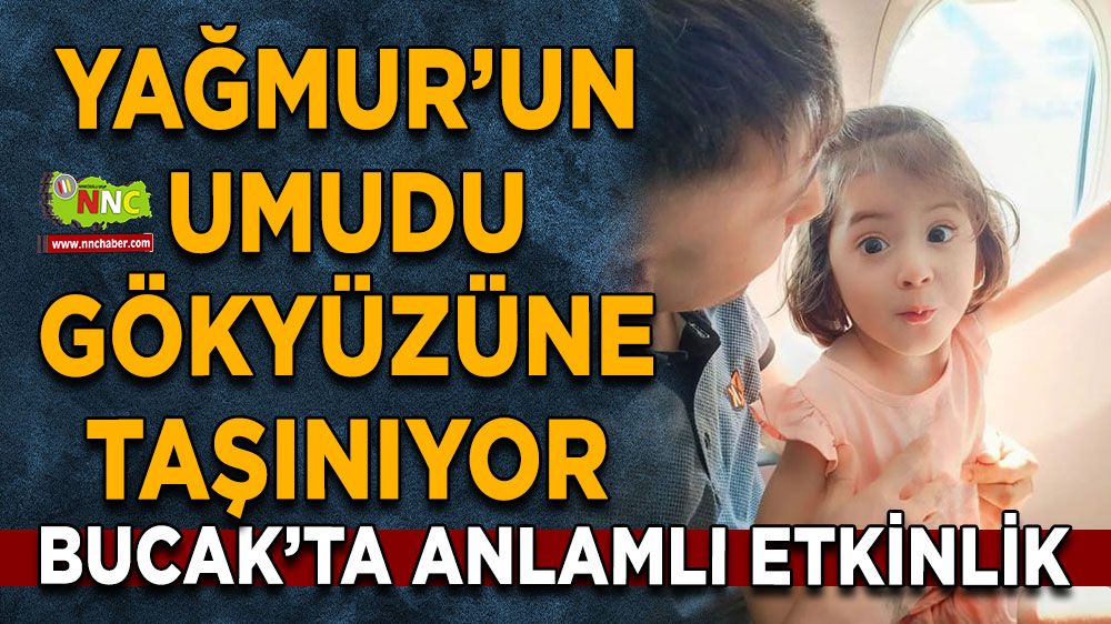 Yağmur’un umudu gökyüzüne taşınıyor Bucak’ta anlamlı etkinlik