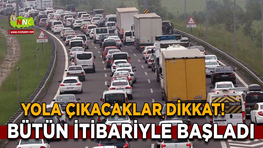 Yola çıkacaklar dikkat! Bütün itibariyle başladı