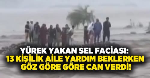  Yürek yakan sel faciası 13 kişilik aile yardım beklerken göz göre göre can verdi!