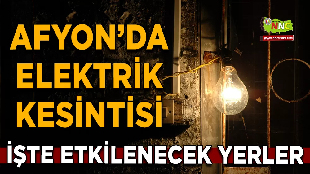 01 Eylül Afyonkarahisar elektrik kesintisi! İşte etkilenecek yerler