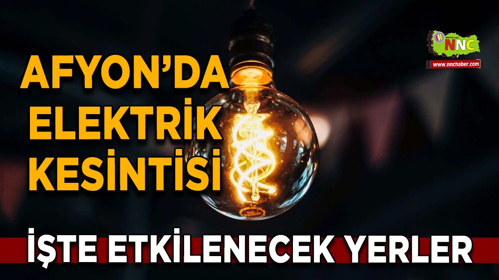 03 Ağustos Afyonkarahisar elektrik kesintisi! İşte etkilenecek yerler