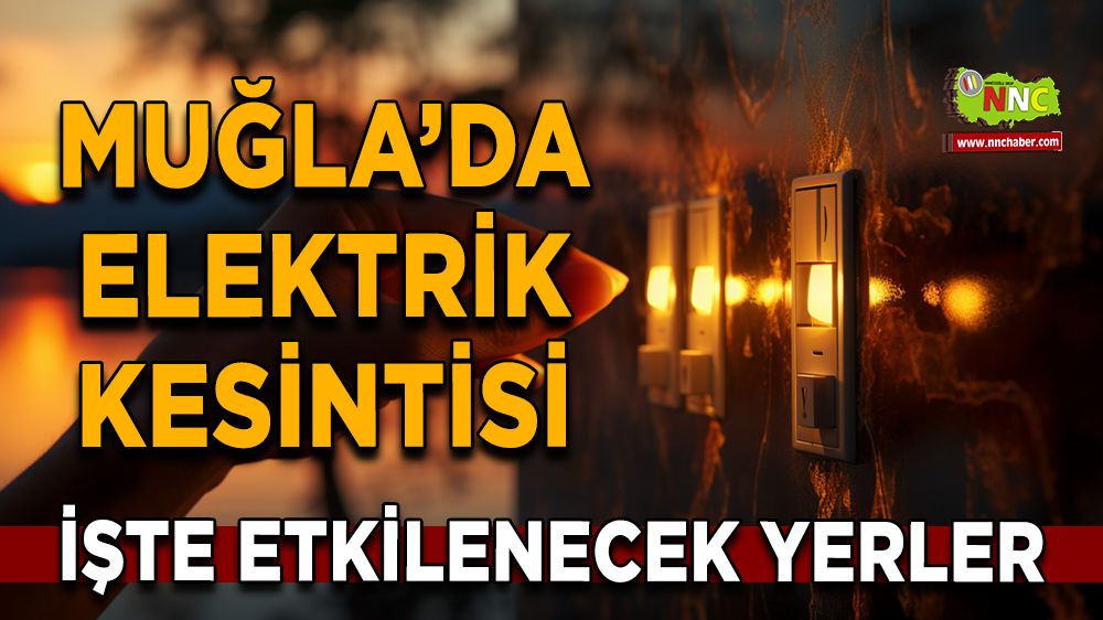 03 Ağustos Muğla elektrik kesintisi! İşte etkilenecek yerler