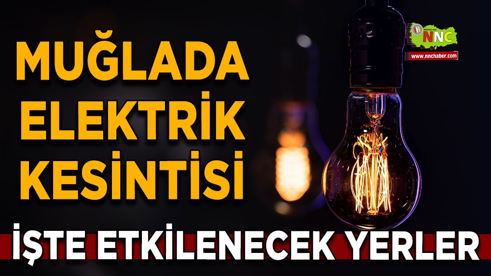 04 Ağustos Muğla elektrik kesintisi! İşte etkilenecek yerler