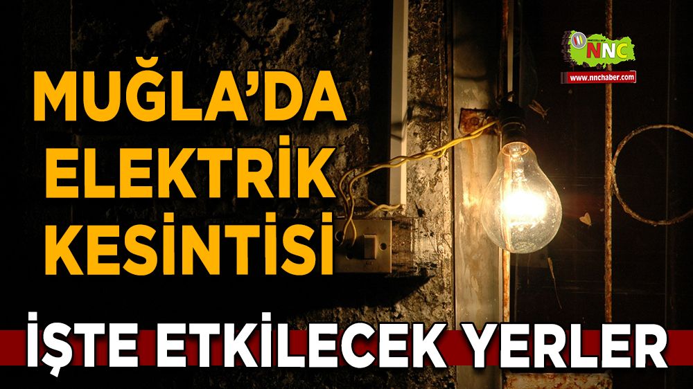 05 Ağustos Muğla elektrik kesintisi! İşte etkilenecek yerler