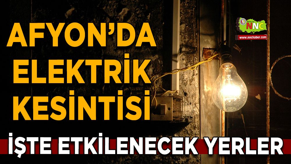 06 Ağustos Afyonkarahisar elektrik kesintisi! İşte etkilenecek yerler