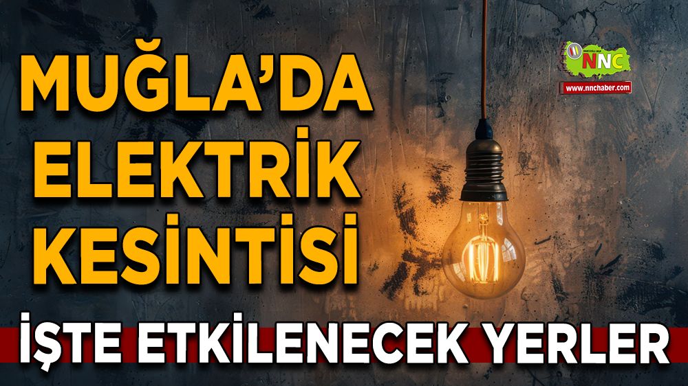 06 Ağustos Muğla elektrik kesintisi! İşte etkilenecek yerler