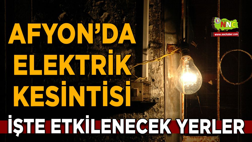 09 Ağustos Afyonkarahisar elektrik kesintisi! İşte etkilenecek yerler