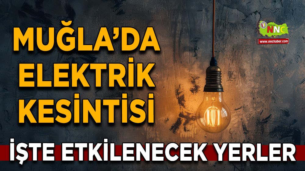 09 Ağustos Muğla elektrik kesintisi! İşte etkilenecek yerler