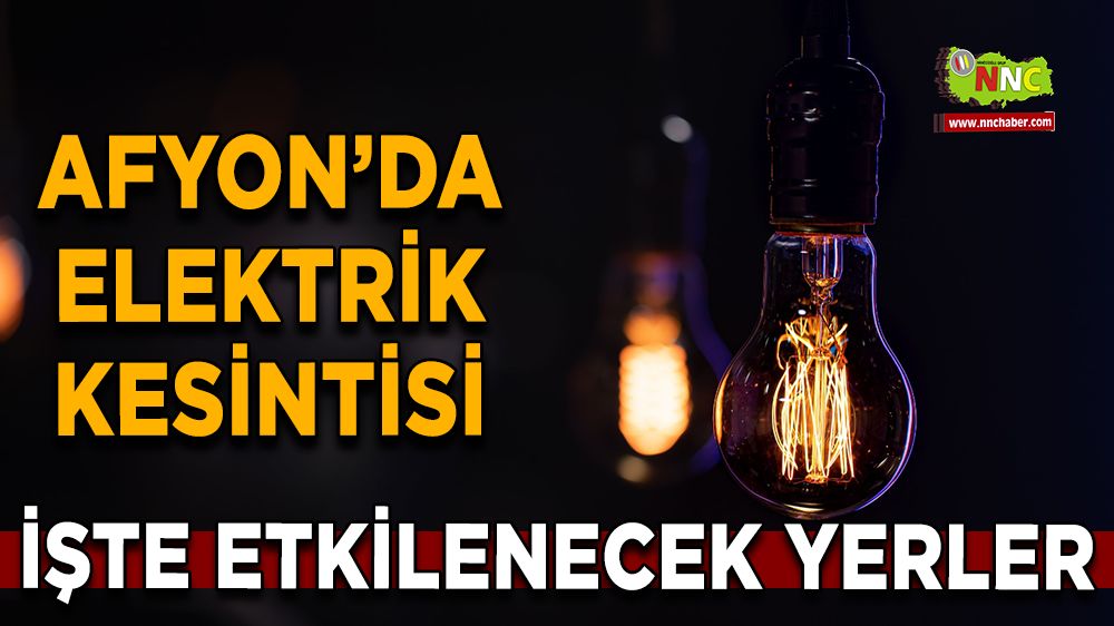 10 Ağustos Afyonkarahisar elektrik kesintisi! İşte etkilenecek yerler