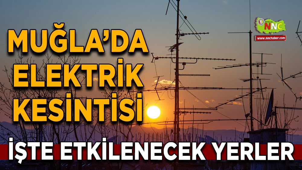 10 Ağustos Muğla elektrik kesintisi! İşte etkilenecek yerler
