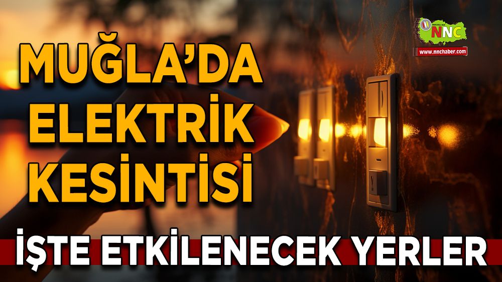 11 Ağustos Muğla elektrik kesintisi! İşte etkilenecek yerler