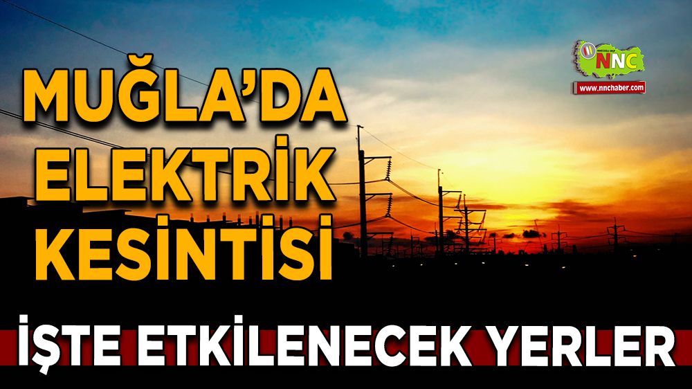 12 Ağustos Muğla elektrik kesintisi! İşte etkilenecek yerler